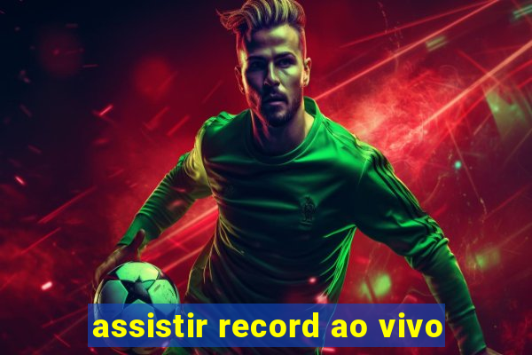 assistir record ao vivo